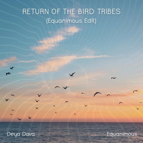 Deya Dova - Return of the Bird Tribes (Equanimous Edit) [CAT535456]